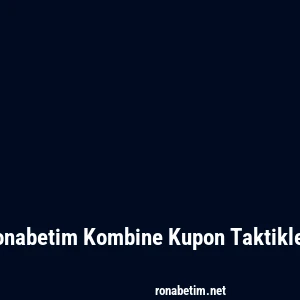 Ronabetim Kombine Kupon Taktikleri