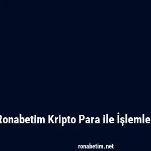 Ronabetim Kripto Para ile İşlemler