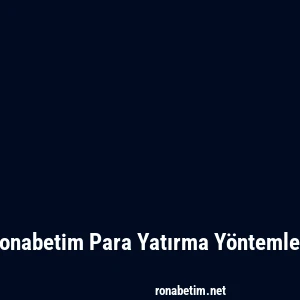 Ronabetim Para Yatırma Yöntemleri